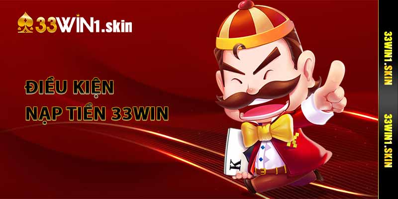 Điều kiện nạp tiền 33Win