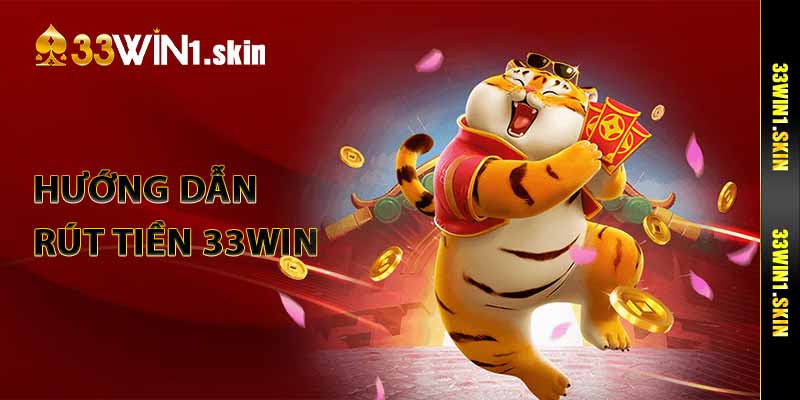Hướng dẫn rút tiền 33Win