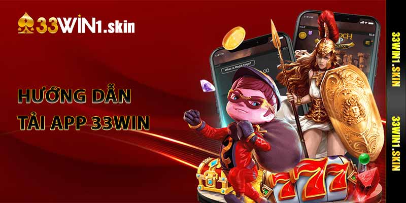 Hướng dẫn tải app 33Win