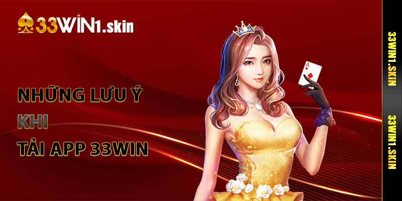 Những lưu ý khi tải app 33Win